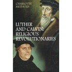 Luther & Calvin: Religious Revolutionaries by Charlotte Methuen